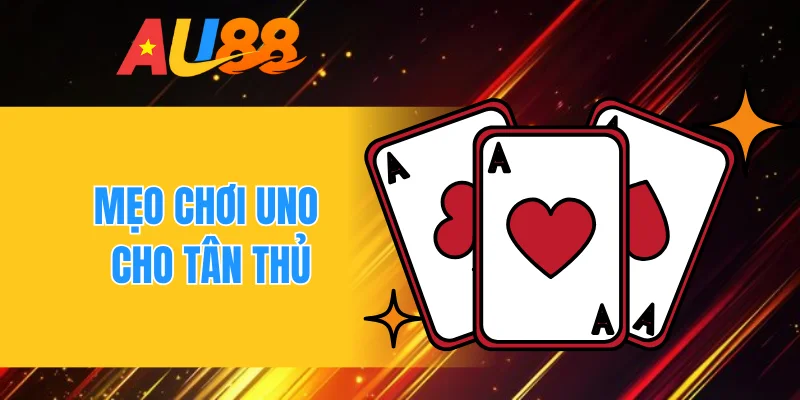 Mẹo chơi Uno cho tân thủ