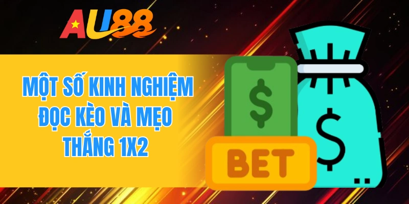 Một số kinh nghiệm đọc kèo và mẹo thắng 1X2