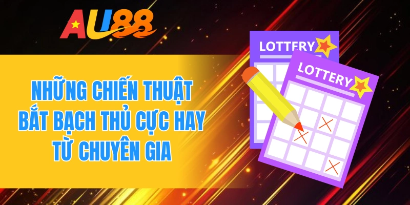 Những chiến thuật bắt bạch thủ cực hay từ chuyên gia