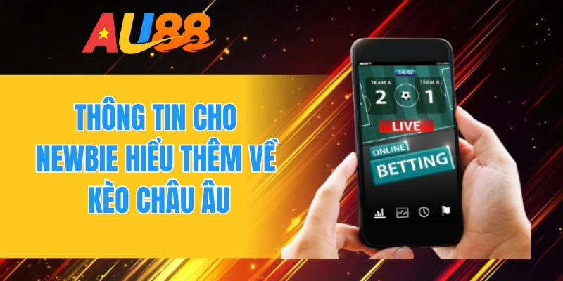 Thông tin cho newbie hiểu thêm về kèo châu Âu