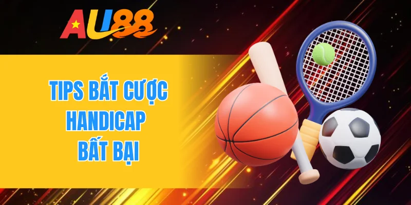 Tips bắt cược handicap bất bại