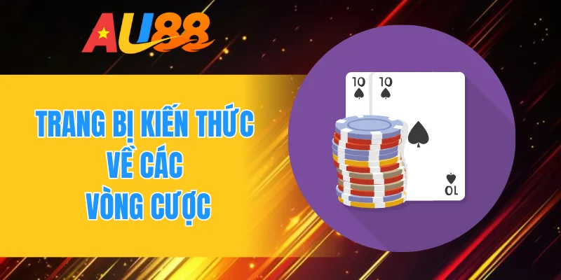 Trang bị kiến thức về các vòng cược